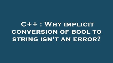 C++ : Why implicit conversion of bool to string isn