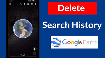 How to Delete Search History on Google Earth App?