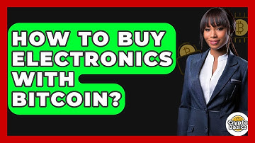 How to Buy Electronics with Bitcoin? - CryptoBasics360.com