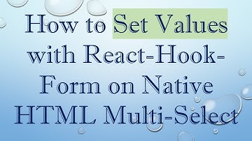 How to Set Values with React-Hook-Form on Native HTML Multi-Select