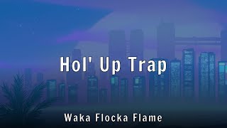 Waka Flocka Flame - Hol' Up Trap (Lyrics)