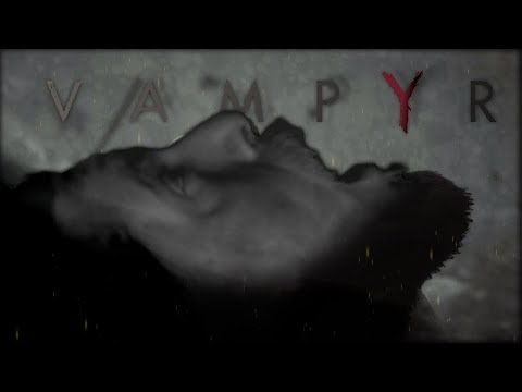Dr. Vampire | Vampyr (streamed: 8/20/2018) - _______________________________________________