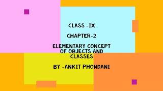 Class 9 part 1 chapter 2 elementary concept of objects and classes Chapter 2 Elementary Concept Of Objects Classes