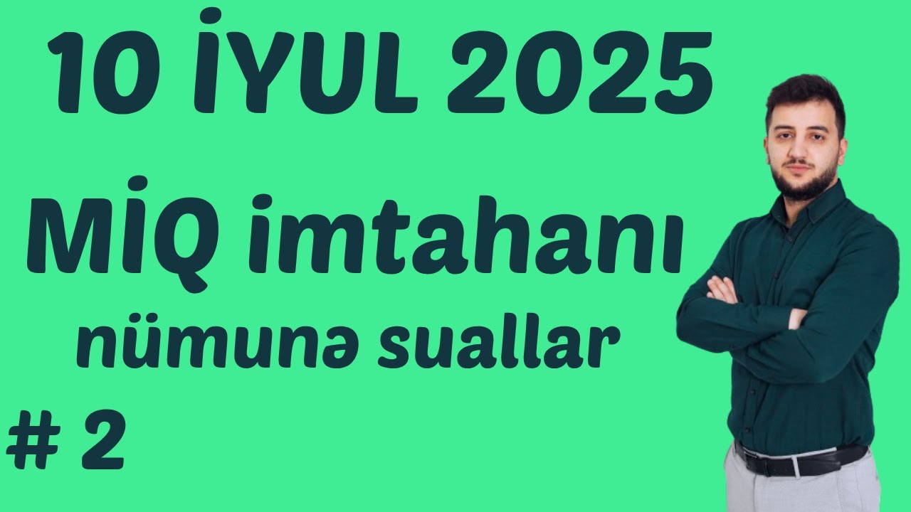 10 İyul 2025 MİQ-ə hazırlıq I imtahan nümunə sualları 2