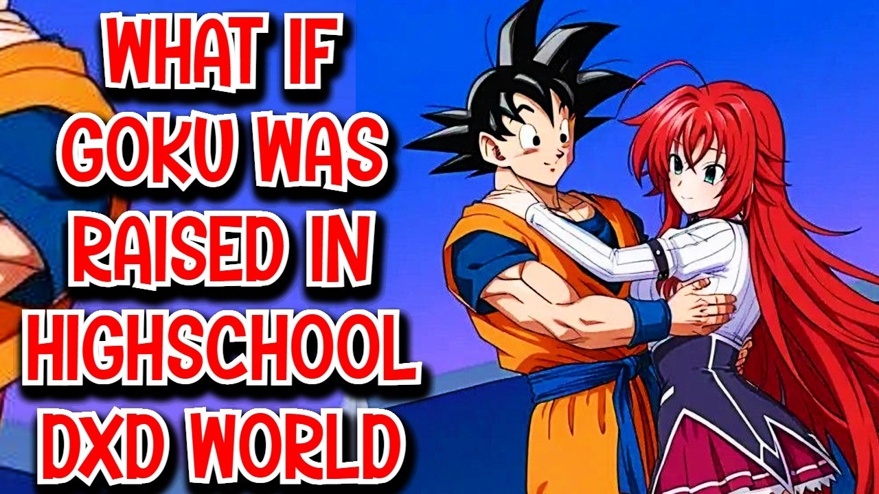What if Goku was Raised in Highschool DxD World Movie
