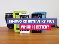 Lenovo K8 Note vs K8 Plus- Which is better to Buy?