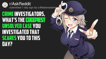 Creepy Unsolved Crime Cases (Reddit- r/AskReddit)