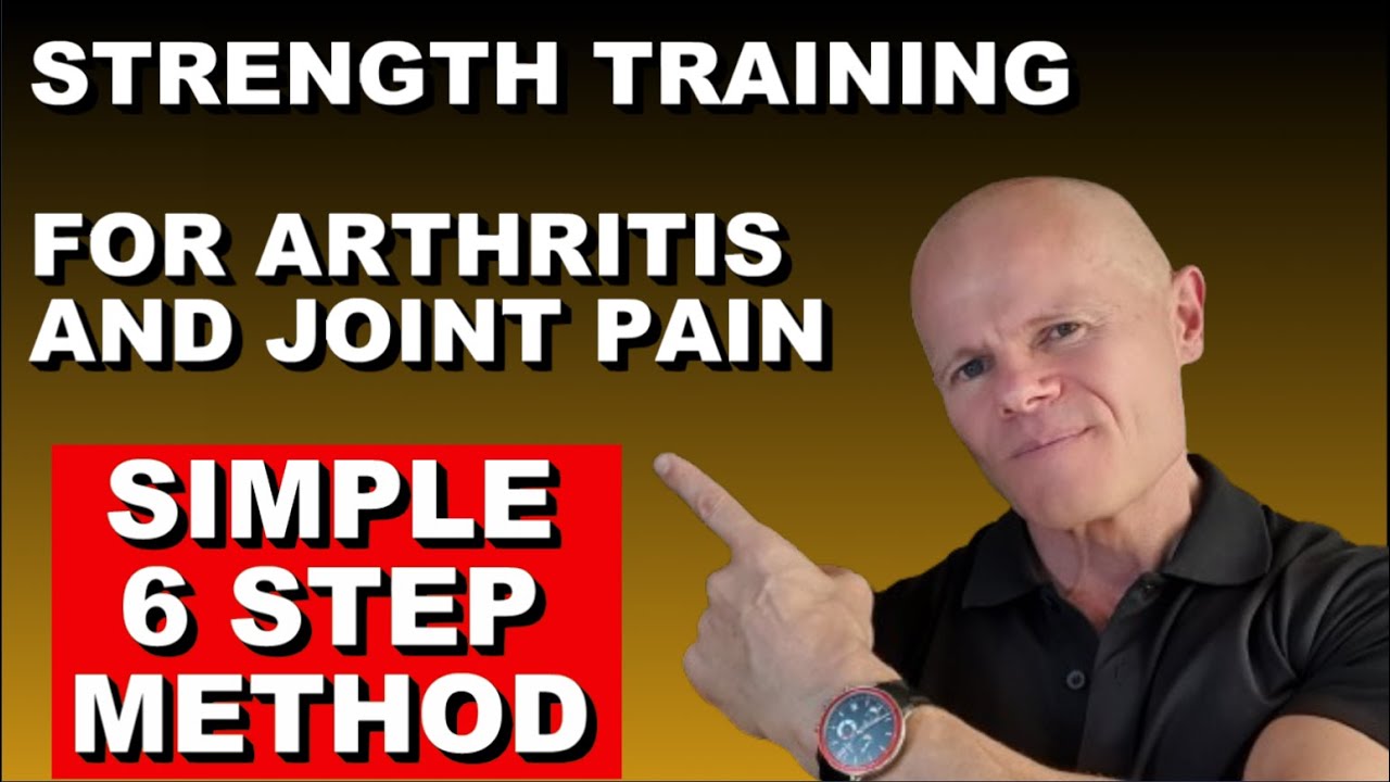 Strength Training For Arthritis And Joint Pain: (Simple 6 Step Method ...