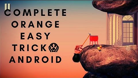 How to complete orange hell Getting over it android easy. Complete it like a pro😎😎