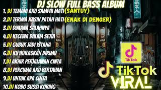 DJ FULL ALBUM & FULL BASS || DJ TEMANI AKU SAMPAI MATI SLOW FULL BASS