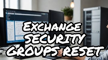 Exchange 2019: Re-create the Exchange Security Groups in Active Directory