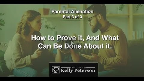 Parental Alienation-Part 3 of 3: How to Prove It, And What Can Be Done To Fix It