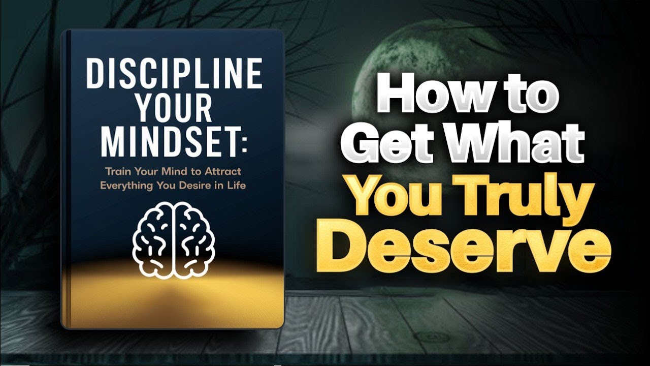 DISCIPLINE YOUR MINDSET | How to Get What You Truly Deserve | Audiobook ...