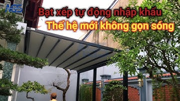 Bạt xếp tự động nhập khẩu mới nhất hiện nay | Bạt xếp biệt thự | Trinh AGS