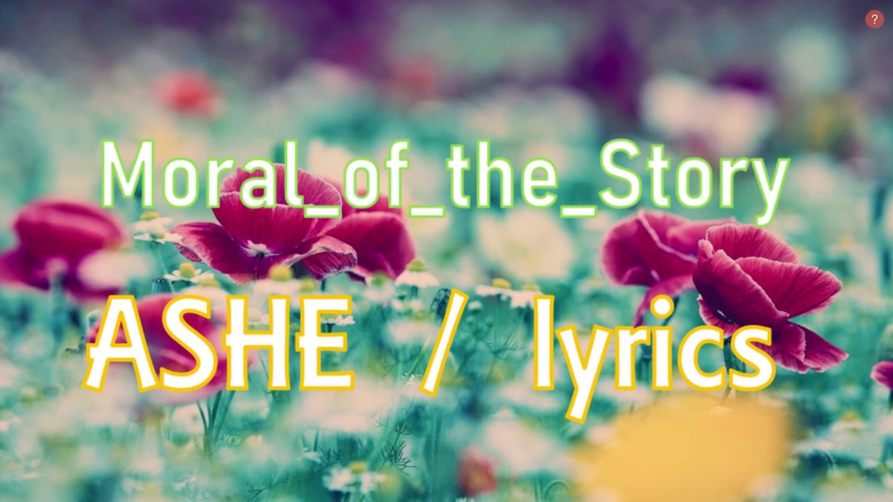 Ashe Moral Of The Story Tekst Ashe_Moral of the Story (lyrics) - YouTube