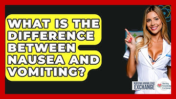 What Is The Difference Between Nausea And Vomiting? - Nursing Knowledge Exchange