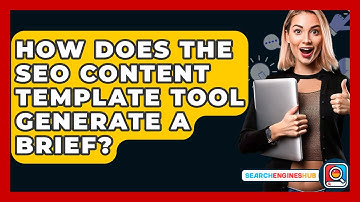 How Does The SEO Content Template Tool Generate A Brief? - SearchEnginesHub.com