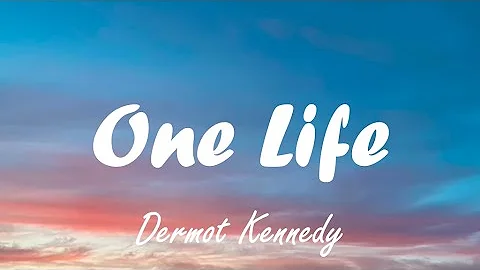 Dermot Kennedy - One life lyrics