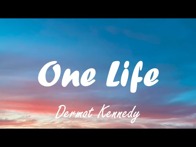 Dermot Kennedy - One life lyrics