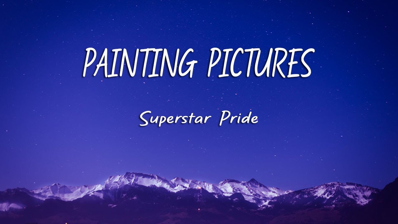 Painting Pictures (Lyrics) Superstar Pride YouTube