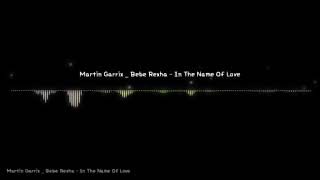 Martin Garrix- Bebe Rexa - in the name of love.