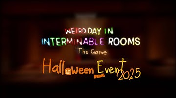 #Halloween Event 2025 - Weird Day In Interminable Rooms: The Game