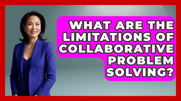 What Are The Limitations Of Collaborative Problem Solving? - Better Family Relationships