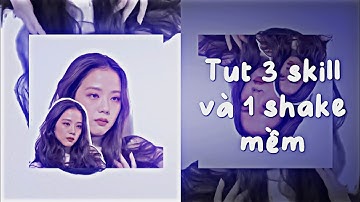 Tut 3 skill basic và 1 shake mềm cho mn nè