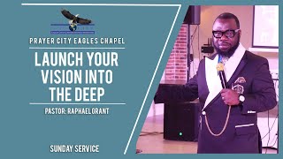 LAUNCH YOUR VISION INTO THE DEEP | BY PASTOR RAPHAEL GRANT