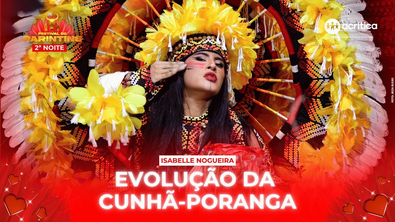 EVOLUÇÃO DA CUNHÃ-PORANGA DO BOI GARANTIDO,  ISABELLE NOGUEIRA