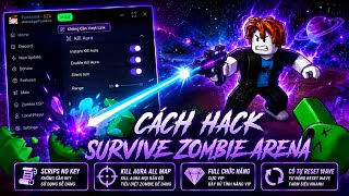Cách Hack Survive Zombie Arena | Scrips No Key , Kill Aura Cực Bá , Tự Reset Wave , Không Bị Lỗi Lag