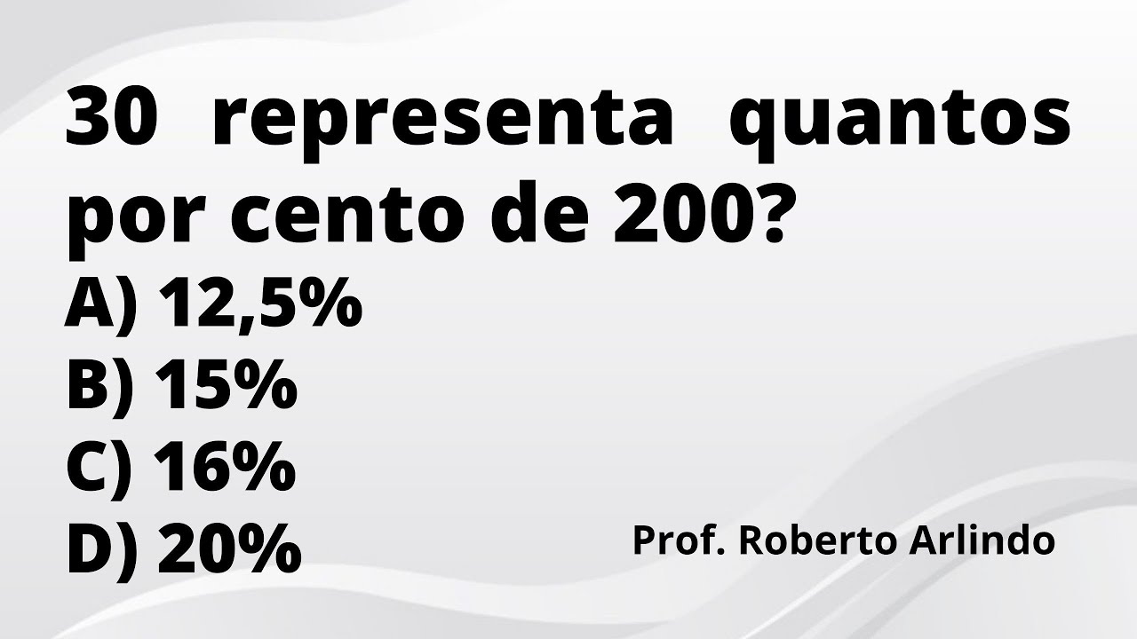 30 representa quantos por cento de 200? | Questão de Matemática Básica ...