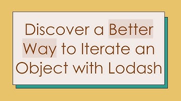 Discover a Better Way to Iterate an Object with Lodash