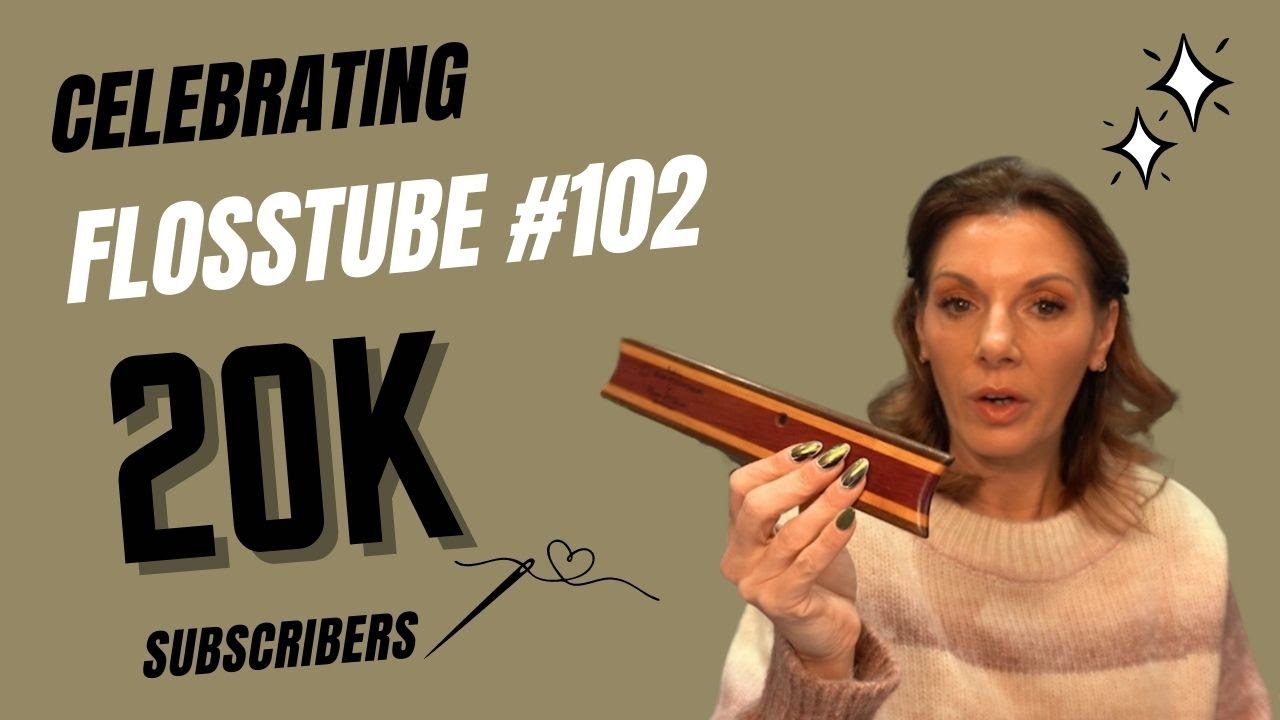 Flosstube 102 20K Subscribers! Thank you Flosstube Friends ️ ️ ️