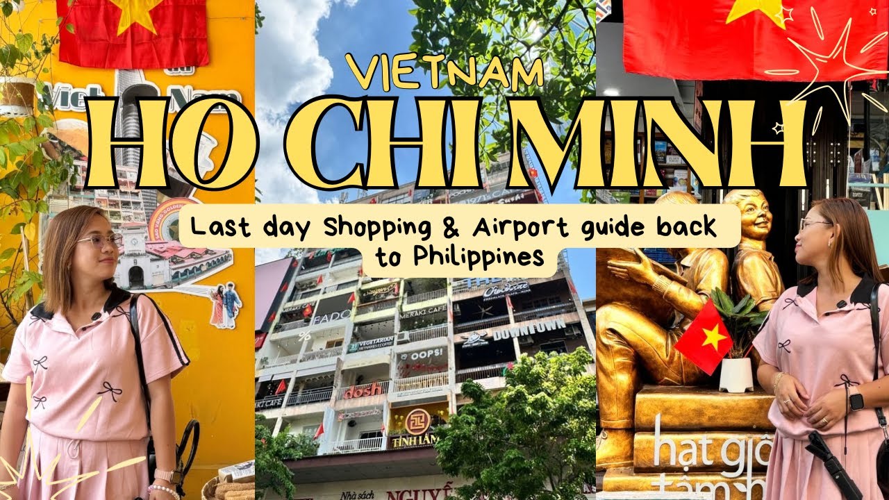 HO CHI MINH 🇻🇳 LAST DAY GALA & SHOPPING + AIRPORT GUIDE BACK TO PHILIPPINES ✈️