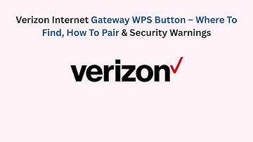 Verizon Internet Gateway WPS Button – Where To Find, How To Pair & Security Warnings