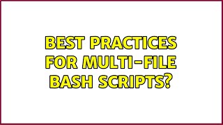 Best Practices for multi-file BASH scripts (2 Solutions!!)