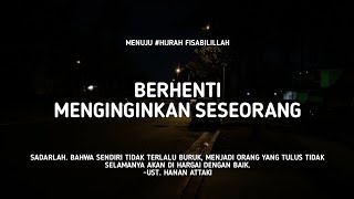 Berhenti Menginginkan Seseorang - Ust. Hanan Attaki, Lc