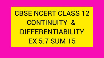 CBSE NCERT CLASS 12 MATHS CONTINUITY & DIFFERENTIABILITY EX 5.7 SUM 15 (SOLUTION IN TAMIL)