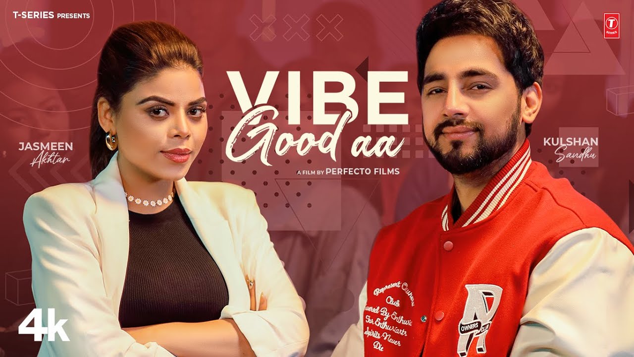 VIBE GOOD AA Official Video  Kulshan Sandhu  Jasmeen Akhtar  Latest Punjabi Songs 2024