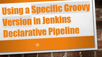 Using a Specific Groovy Version in Jenkins Declarative Pipeline