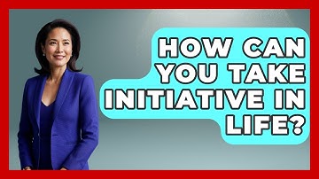 How Can You Take Initiative In Life? - The Personal Growth Path