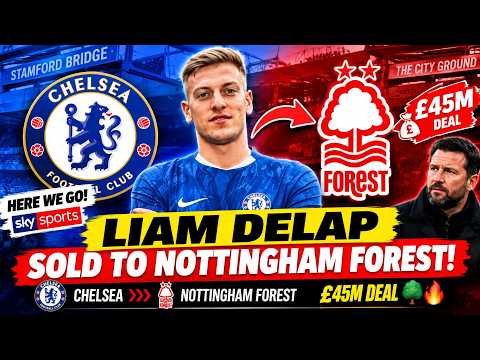 Video HERE WE GO! Chelsea SELL Liam Delap to Nottingham Forest in £45M DEAL