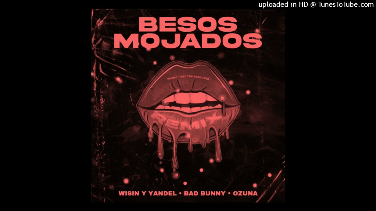 Besos Mojados (Remix) - Wisin & Yandel Ft. Bad Bunny, Ozuna
