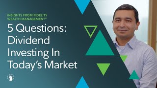 5 Questions With Fidelity: Dividend Investing In Today’s Market | Fidelity Investments
