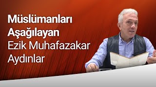 Müslümanları Aşağılayan Ezik Muhafazakar Aydınlar | Prof. Dr. Ebubekir Sofuoğlu Anlatıyor