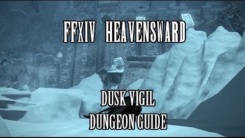 FFXIV Heavensward: Dusk Vigil Dungeon Guide