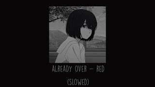 Red - Already Over (Slowed)