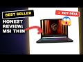 Honest Review: MSI Thin 15 4050 Gaming Laptop Tested for Performance and Portability