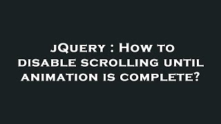 jQuery : How to disable scrolling until animation is complete? jQuery : How to disable scrolling until animation is complete?